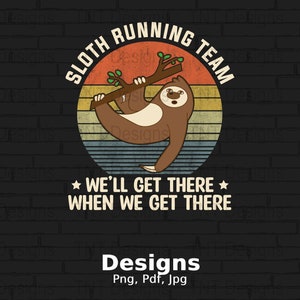 Vintage Sloth Running Team Digital Png File, Instant Download, Funny Sloths Lover T-shirt Design, We&#39;ll Get There, Funny Sloth Shirt Design