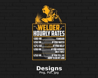 Welder Hourly Rates Digital Png File, Instant Download, Funny Welder T-shirt Design, Welding Shirt Png, Weld Png, Welding Gift, Welding PNG