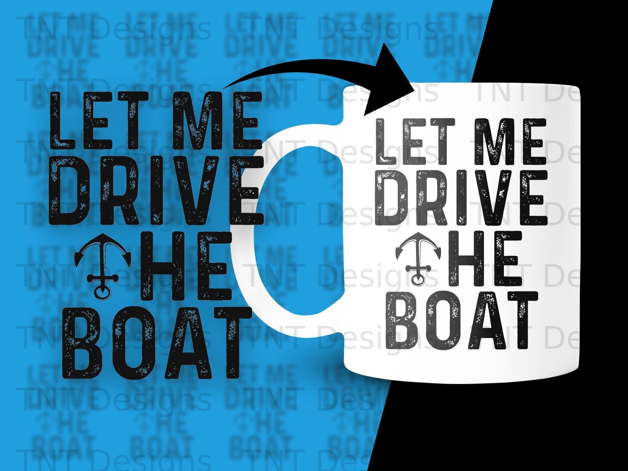 Let Me Drive the Boat Png Digital File Download Funny Cruise Etsy