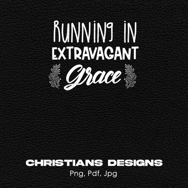 Running In Extravagant Grace Digital Png File Instant Download, Jesus Png, Christian T-shirt Design, Faith Shirt Png, Religious Png, Mug Png