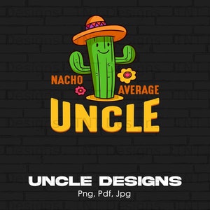 Nacho Average Uncle Digital Png File Instant Download, Funny Uncle Tshirt Design, Uncle Gift, Cool Uncle Shirt Png, Nacho Lover Png, Mug Png