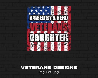 Raised By A Hero Veterans Daughter Digital Png File, Instant Download, US Patriotic Veteran Shirt Design, Veteran Png, USA American Flag Png