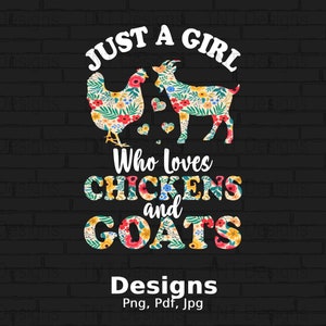 Just A Girl Who Loves Chickens And Goats Floral Digital Png File, Instant Download, Funny Goat Farmer Girls Tshirt Design, Goat Lovers Gifts
