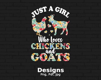 Just A Girl Who Loves Chickens And Goats Floral Digital Png File, Instant Download, Funny Goat Farmer Girls Tshirt Design, Goat Lovers Gifts