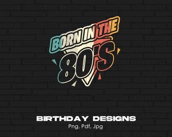 Geboren in den 80er Jahren digitale Png-Datei, sofortiger Download, geboren in den Achtziger Jahren Geburtstag, alles Gute zum Geburtstag Png, Geburtstag T-Shirt Design, Geburtstag Png