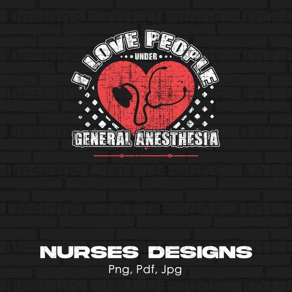 I Love People Under General Anesthesia Digital Png File, Instant Download, Funny Anesthesiologist T-shirt Design, Nurses Png, Doctor Shirt