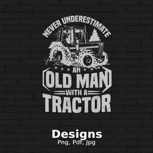Never Underestimate An Old Man With A Tractor Digital Png File Instant Download, Funny Farmer T-Shirt Design, Tractor Lover Png, Mug PNG