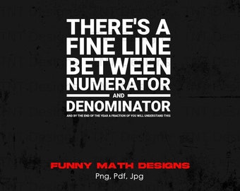 May include: A black and white graphic design with a grunge texture. The text reads "There's a fine line between numerator and denominator. And by the end of the year a fraction of you will understand this." The text "FUNNY MATH DESIGNS Png, Pdf, Jpg" is in red at the bottom.