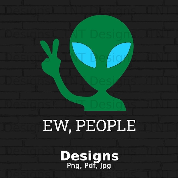 Ew People Alien Digital Png File, Instant Download, Vintage Retro Alien T-Shirt Design, Funny Alien Png, UFO Clip Art, Alien Believer Gifts