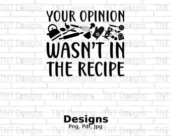Your Opinion Wasn't In The Recipe Digital Png File, Funny Chef T-shirt Design, Cook Humor Png, Cooking Png, Baking Png, Instant Download
