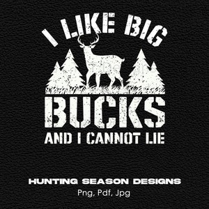 I Like Big Bucks Funny Digital Png Design File Instant Download, Deer Hunting PNG, Deer Printable, Deer Png Design, Hunting Season PNG Shirt