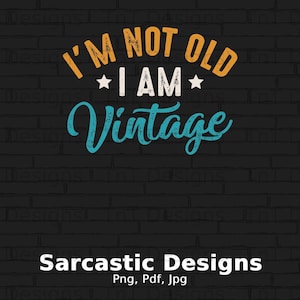 I&#39;m Not Old I&#39;m Vintage Digital Png File, Download, Funny Birthday T-Shirt Design, Classic Adult Sarcasm Png, Birthday Gifts, Sarcastic Png