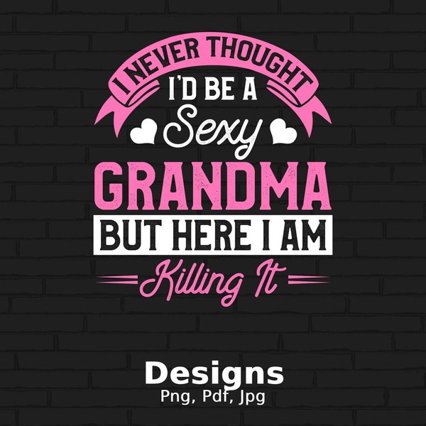 Sexy Grandma Digital Png File Instant Download, Funny Grandmother T-shirt Design, Grandma Gift idea, Nana Png, Funny Grandma Png, Granny PNG