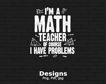 May include: White text on a black brick background reads "I'm a Math Teacher of course I have problems".  The text is surrounded by math symbols and equations.
