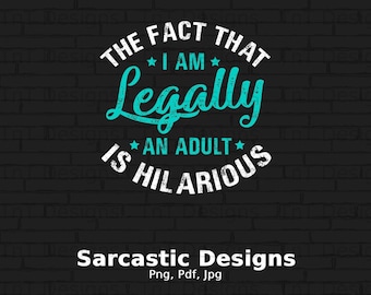 The Fact That I&#39;m Legally An Adult Is Hilarious Digital Png File Instant Download, Funny 18th Birthday Shirt Png Design, Funny Birthday Gift