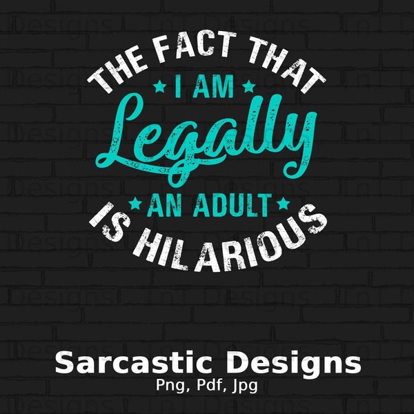 The Fact That I'm Legally An Adult Is Hilarious Digital Png File Instant Download, Funny 18th Birthday Shirt Png Design, Funny Birthday Gift