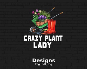 Crazy Plant Lady Png Digital File Instant Download, Funny Plant Lover Png Shirt Design, Plant Quotes Png, Houseplant Png, Garden Quote PNG