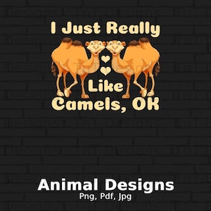 I Just Really Like Camels Digital Png File, Instant Download, Camel Lover Gifts, Funny Camel T-shirt Design, Camel Clipart, Animal Shirt Png