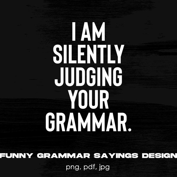 I'm Silently Judging Your Grammar Digital Png File, Instant Download, Funny Grammar Sayings T-shirt Design, Sarcasm Png, English Teacher Png