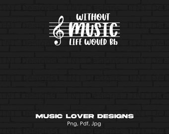 Without Music, Life Would Be Flat Digital Png File, Instant Download, Funny Music Quotes T-Shirt Design, Music Lover Png, Music Shirt PNG