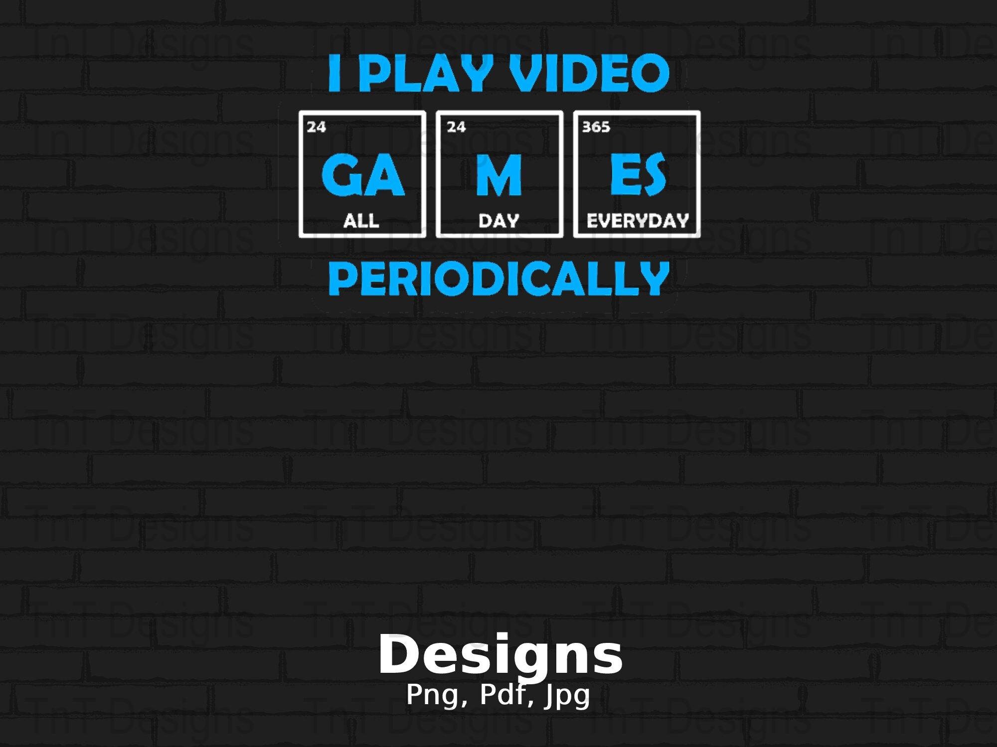 I Play Video Games Periodically Digital Png File, Instant Download, Funny Gaming T-shirt Design, Gamer Shirt Png, Science Humor Png, Element