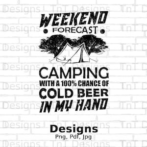 Weekend Forecast Camping With 100% Chance Of Cold Beer In My Hand Digital Png File Instant Download, Funny Camping Tshirt Design, Camper Png