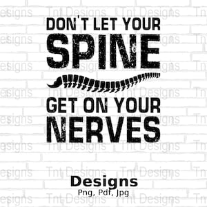 Don&#39;t Let Your Spine Get On Your Nerves Digital Png File, Instant Download, Funny Chiropractor T-shirt Design, Chiro png ,Chiropractic PNG