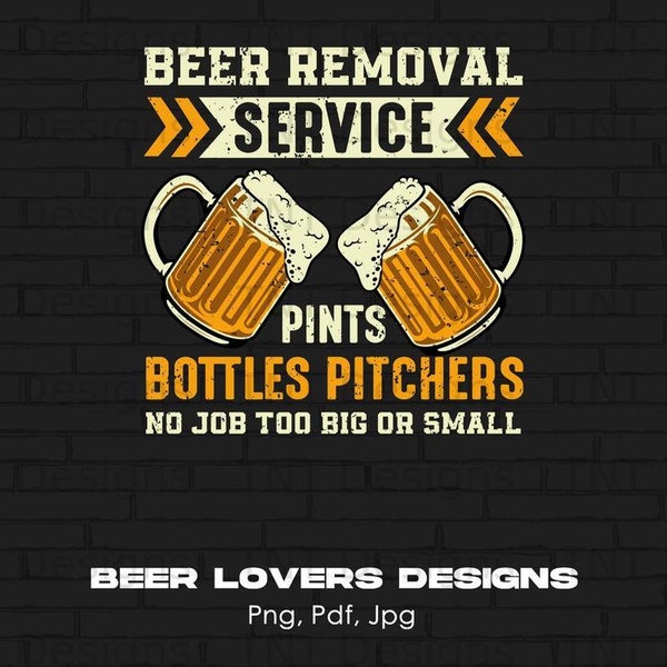 Beer Removal Service Digital Png File, Instant Download, Beer Drinkers Shirt Png, Funny Beer Saying T-Shirt Design, Beer Lover Gifts