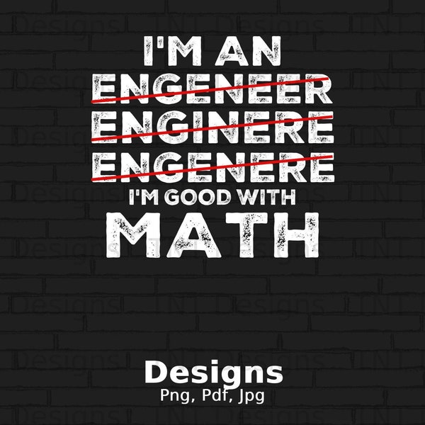 I'm an Engineer I'm Good at Math Digital Png File Instant Download, Funny Bad Speller T-shirt Design, Engineer Misspellings Png, Joke Png