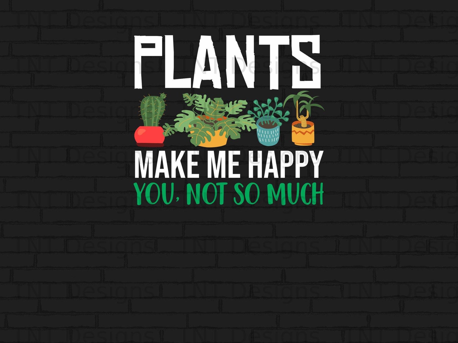 Plants Make Me Happy You Not so Much Digital Png File Instant Etsy