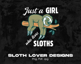 Just A Girl Who Loves Sloths Digital Png File, Instant Download, Girls Sloth T-shirt Design, Sloth Shirt Png, Sloths Lover PNG, Sloth Png