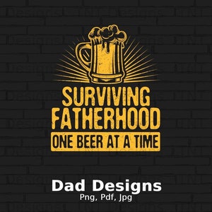 Surviving Fatherhood One Beer At A Time Digital Png File Download, Funny Beer Drinker Shirt Design, Father&#39;s Day Gifts, Funny Dad Shirt Png