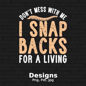 I Snap Backs For A Living Digital Png File, Instant Download, Funny Chiropractor T-shirt Design, Chiropractic Shirt Png, Mug Png