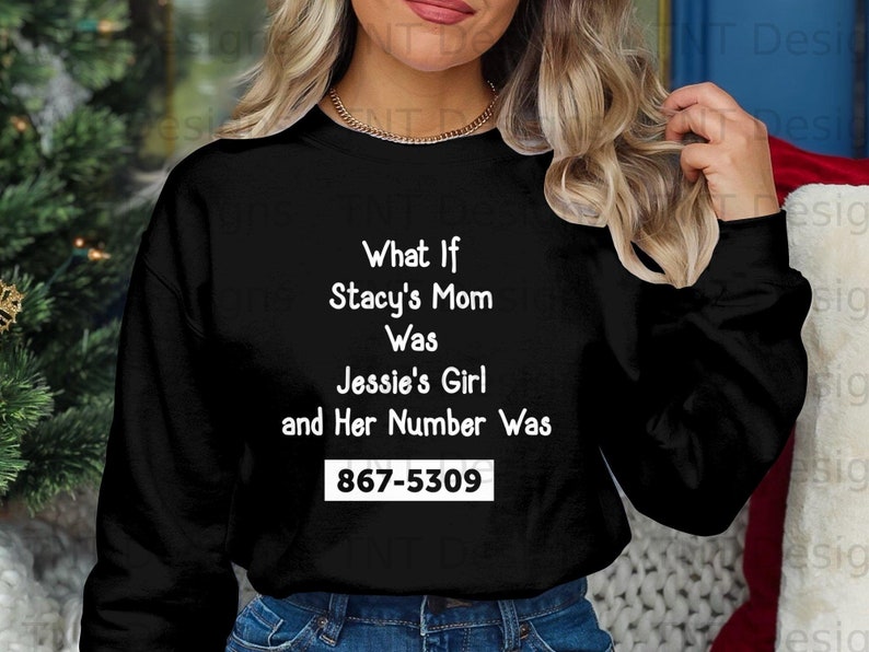 What If Jessie's Girl Was Stacy's Mom Sweatshirt