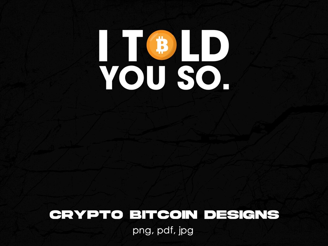 I Told You so Crypto Coin Digital Png File, Instant Download,  Cryptocurrency Lover T-shirt Design, Crypto Miners Png, Crypto Sayings Png  - Etsy