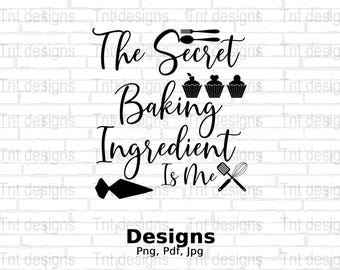 The Secret Baking Ingredient Is Me Digital Png File, Funny Bakers Tshirt Design, Kitchen Png, Baking Lover Png, Baking Png, Instant Download