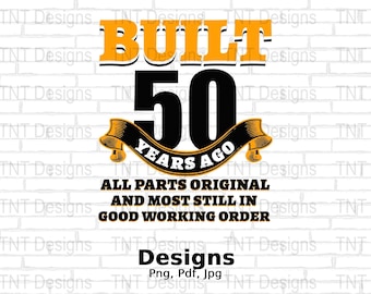 Gebaut vor 50 Jahren, digitale Png-Datei, sofortiger Download, lustiges 50