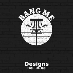 Bang Me Digital Png File, Funny Disc Golf T-shirt Design, Disc Golf Png, Frisbee Golf Png, Disc Golfing Lovers Png, Mug Png,Instant Download