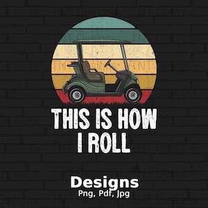 Dit is hoe ik golfkar digitaal PNG-bestand rol, Instant Download, grappige golfers T-Shirt Design, Golfer Gift, Love Golf Png, Golf png, Golfers
