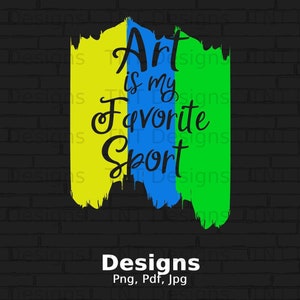 Art Is My Favorite Sport Digital Png File Instant Download, Funny Art T-shirt Design, Artist Shirt Png, Painter Png, Art Teacher, Art Lovers