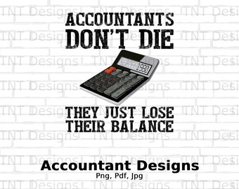 Accountants Don't Die They Just Lose Their Balance Digital Png File, Instant Download, Funny Accountant Png, Accountant T-shirt Png, CPA Png