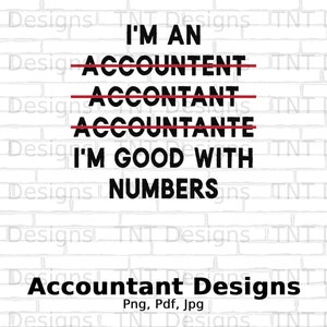 I&#39;m An Accountant I&#39;m Good With Numbers Digital Png File Instant Download, Funny Accountants Tshirt Design, Bookkeeper Png, CPA Png, Mug Png