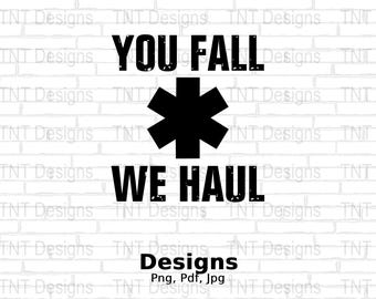 You Fall We Haul Digital Png File, Funny Paramedic T-shirt Design, Ambulance Driver Png, Emergency Medical Technician Png, Instant Download