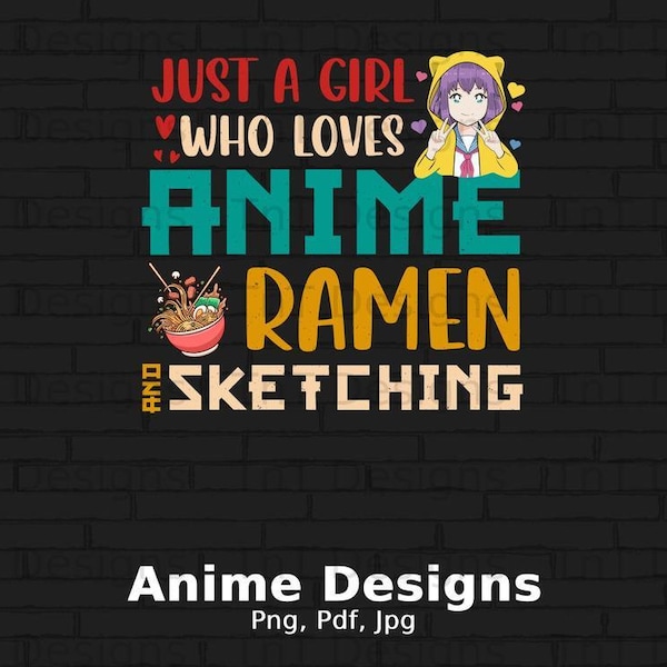 Just A Girl Who Loves Anime Ramen & Sketching Digital Png File, Instant Download, Anime Lover Tshirt Design, Japanese Manga Artist Shirt PNG