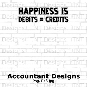 Accountant Happiness Debits Equals Credits Digital Png File Download, Funny Accountants T-shirt Design, Accountants Shirt PNG, CPA Gift