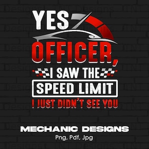 Yes Officer I Saw the Speed Limit I Just Didn't See You Digital Png File, Instant Download, Funny Fast Car Driver Shirt Design, Speeding PNG
