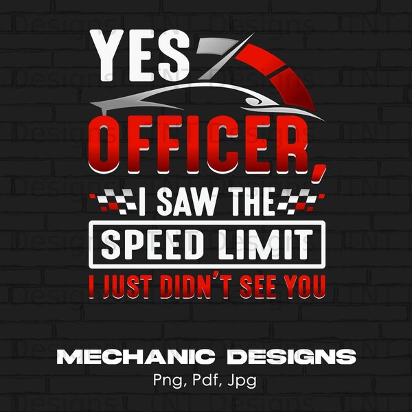 Yes Officer I Saw the Speed Limit I Just Didn't See You Digital Png File, Instant Download, Funny Fast Car Driver Shirt Design, Speeding PNG