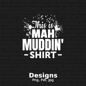 May include: White text on a black brick background reads "This is MAH MUDDIN' -SHIRT-" with white paint splatters around the text. Below the text is "Designs Png, Pdf, Jpg".