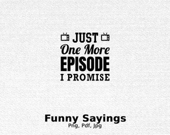 Just One More Episode I Promise Digital Png File, Instant Download, Funny Binge Watching T-shirt Design, TV Series Png, Television Addiction