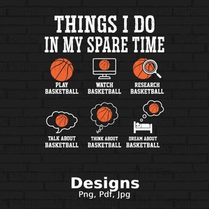 Basketball Things I Do In My Spare Time Digital Png File, Instant Download, Funny Basketball Lover T-Shirt Design, Basketball Team Shirt PNG
